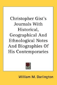 portada christopher gist's journals with historical, geographical and ethnological notes and biographies of his contemporaries