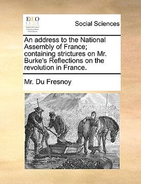 portada an address to the national assembly of france; containing strictures on mr. burke's reflections on the revolution in france.