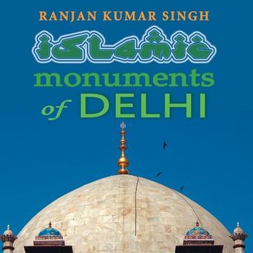 portada The Islamic Monuments of Delhi (en Inglés)