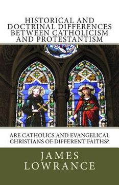 portada Historical and Doctrinal Differences between Catholicism and Protestantism: Are Catholics and Evangelical Christians of Different Faiths?