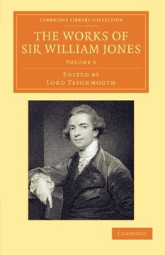 portada The Works of sir William Jones 13 Volume Set: The Works of sir William Jones - Volume 6 (Cambridge Library Collection - Perspectives From the Royal Asiatic Society) 