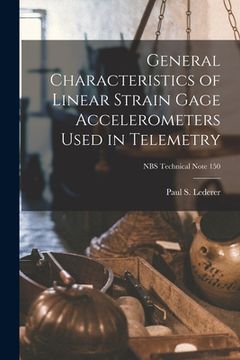 portada General Characteristics of Linear Strain Gage Accelerometers Used in Telemetry; NBS Technical Note 150 (en Inglés)