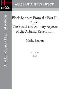 portada Black Banners from the East II: Revolt: The Social and Military Aspects of the Abbasid Revolution (en Inglés)