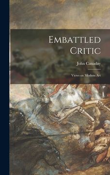 portada Embattled Critic; Views on Modern Art (en Inglés)