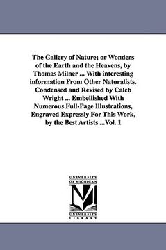 portada the gallery of nature; or wonders of the earth and the heavens, by thomas milner ... with interesting information from other naturalists. condensed an (in English)