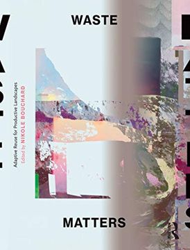 portada Waste Matters: Adaptive Reuse for Productive Landscapes (en Inglés)