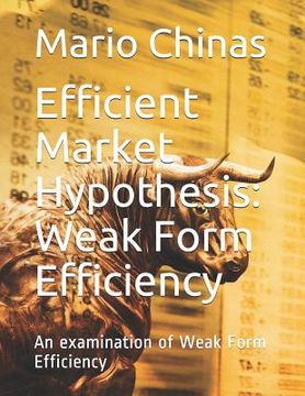 portada Efficient Market Hypothesis: Weak Form Efficiency: An examination of Weak Form Efficiency (en Inglés)