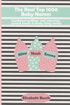 portada The Real Top 1000 Baby Names: Combined Spellings, Real Meanings, Current Trends & Newly Rising Names (in English)