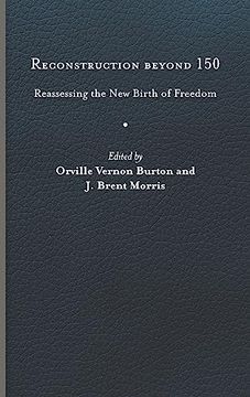 portada Reconstruction Beyond 150: Reassessing the new Birth of Freedom (a Nation Divided: Studies in the Civil war Era) (in English)