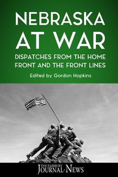 portada Nebraska at War: Dispatches from the Home Front and the Front Lines (en Inglés)