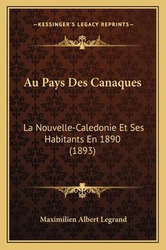 portada Au Pays Des Canaques: La Nouvelle-Caledonie Et Ses Habitants En 1890 (1893) (en Francés)