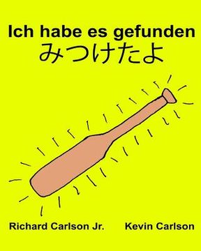 portada Ich habe es gefunden: Ein Bilderbuch für Kinder Deutsch-Japanisch (Zweisprachige Ausgabe) (www.rich.center) (in German)