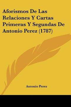 portada aforismos de las relaciones y cartas primeras y segundas de antonio perez (1787)