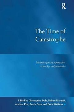 portada The Time of Catastrophe: Multidisciplinary Approaches to the Age of Catastrophe (in English)