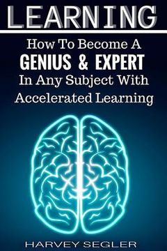portada Learning: How To Become a Genius And Expert In Any Subject With Accelerated Learning (in English)