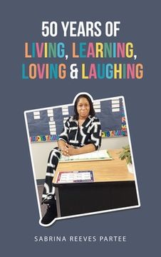portada 50 Years of Living, Learning, Loving & Laughing (en Inglés)