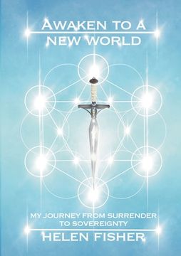 portada Awaken to a new world - my journey from surrender to sovereignty (en Inglés)