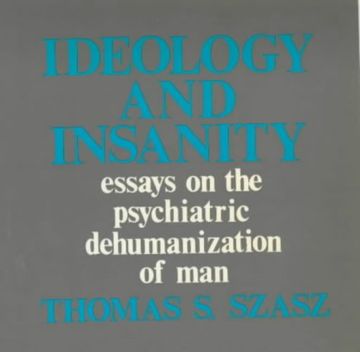 portada Ideology and Insanity: Essays on the Psychiatric Dehumanisation of man