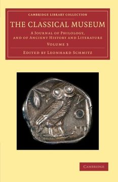 portada The Classical Museum: A Journal of Philology, and of Ancient History and Literature (Cambridge Library Collection - Classic Journals) (Volume 3) (en Inglés)