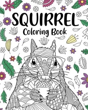 portada Squirrel Coloring Book: Adults Coloring Books for Squirrel Lovers, Squirrel Patterns Zentangle (en Inglés)