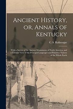 portada Ancient History, or, Annals of Kentucky: With a Survey of the Ancient Monuments of North America, and a Tabular View of the Principal Languages and Primitive Nations of the Whole Earth