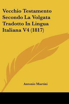 portada vecchio testamento secondo la volgata tradotto in lingua italiana v4 (1817) (in English)