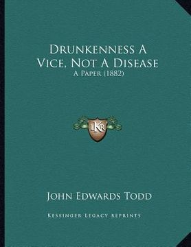 portada drunkenness a vice, not a disease: a paper (1882) (en Inglés)