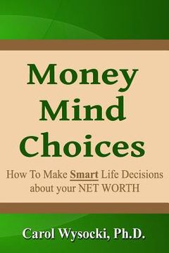 portada Money Mind Choices: How to Make Smart Life Decisions About YOUR NET WORTH (en Inglés)