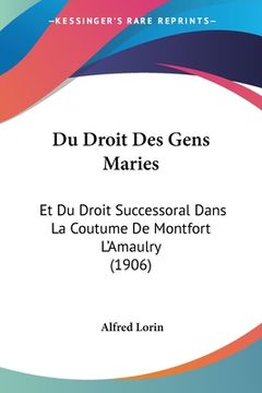 portada Du Droit Des Gens Maries: Et Du Droit Successoral Dans La Coutume De Montfort L'Amaulry (1906) (en Francés)