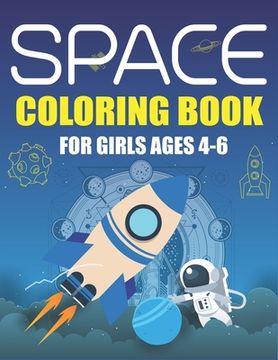 portada Space Coloring Book for Girls Ages 4-6: Explore, Fun with Learn and Grow, Fantastic Outer Space Coloring with Planets, Astronauts, Space Ships, Rocket (en Inglés)