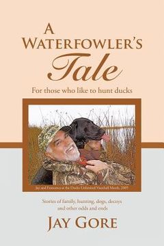 portada A Waterfowler's Tale: For Those Who Like to Hunt Ducks (en Inglés)