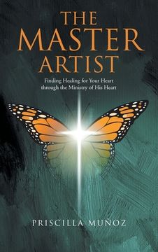 portada The Master Artist: Finding Healing for Your Heart Through the Ministry of His Heart (en Inglés)