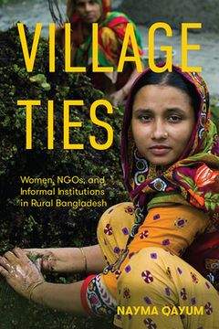 portada Village Ties: Women, Ngos, and Informal Institutions in Rural Bangladesh (in English)