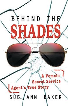 portada Behind the Shades: A Female Secret Service Agent's True Story (en Inglés)