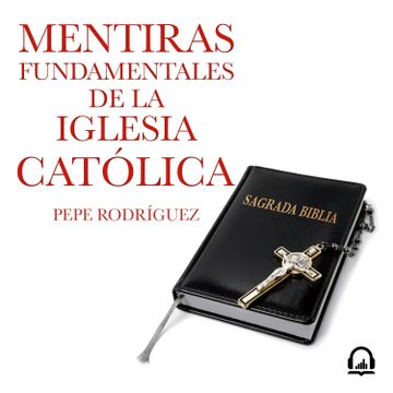 Libro Mentiras Fundamentales de la Iglesia Catolica De Pepe Rodriguez -  Buscalibre