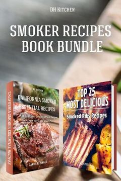 portada Smoker Recipes Book Bundle: TOP 25 California Smoking Meat Recipes ] Most Delicious Smoked Ribs Recipes that Will Make you Cook Like a Pro (in English)
