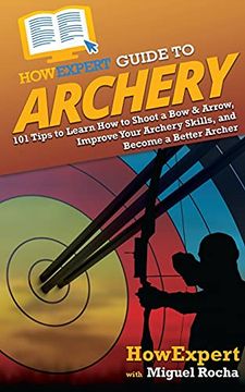 portada Howexpert Guide to Archery: 101 Tips to Learn how to Shoot a bow & Arrow, Improve Your Archery Skills, and Become a Better Archer (en Inglés)