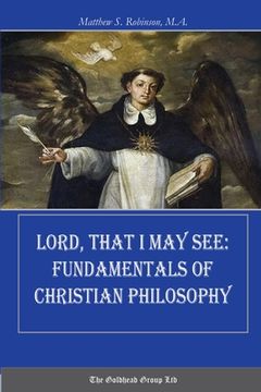 portada Lord, That I May See: Fundamentals of Christian Philosophy (en Inglés)