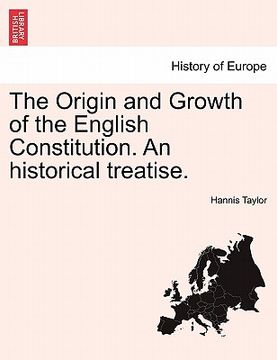 portada the origin and growth of the english constitution. an historical treatise. (en Inglés)