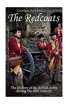 portada The Redcoats: The History of the British Army in the 18Th Century (en Inglés)