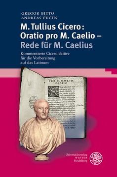 portada M. Tullius Cicero: Oratio pro m. Caelio - Rede fur m. Caelius: Kommentierte Cicerolekture fur die Vorbereitung auf das Latinum (en Alemán)