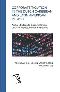 portada Corporate Taxation in the Dutch Caribbean and Latin American Region: Aruba, bes Islands, Brazil, Colombia, Curaçao, Mexico, Peru and Venezuela 