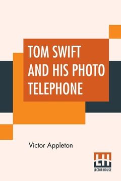 portada Tom Swift And His Photo Telephone: Or The Picture That Saved A Fortune (in English)