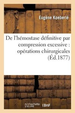 portada de l'Hémostase Définitive Par Compression Excessive: Opérations Chirurgicales (en Francés)