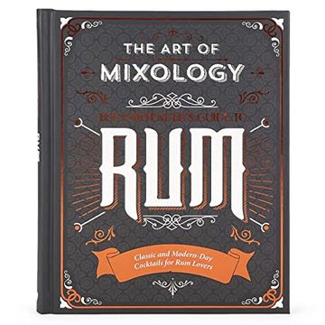 portada Art of Mixology: Bartender'S Guide to Rum: Classic & Modern-Day Cocktails for rum Lovers (en Inglés)
