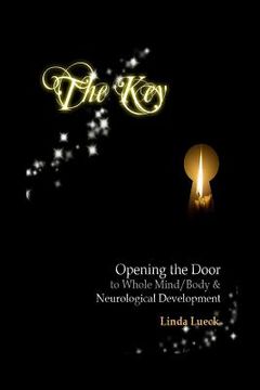 portada The Key: Opening the Door to Whole Mind/Body and Neurological Development (en Inglés)