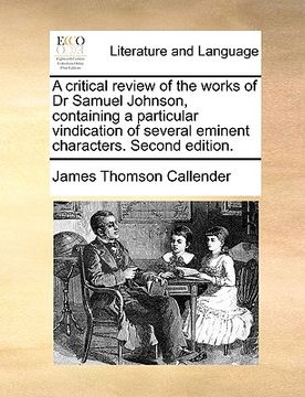 portada a critical review of the works of dr samuel johnson, containing a particular vindication of several eminent characters. second edition.