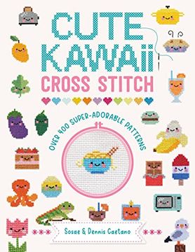 portada Cute Kawaii Cross Stitch: Over 400 Super Adorable Patterns (in English)