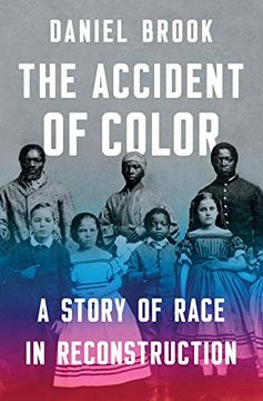portada The Accident of Color: A Story of Race in Reconstruction (en Inglés)