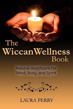 portada The Wiccan Wellness Book: Natural Healthcare for Mind, Body, and Spirit (en Inglés)